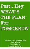 Psst... Hey What is the Plan For Tomorrow / Green Notebook Version