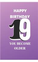Happy birthday 19th you become older notebook