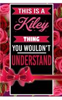This is A Kiley Thing You wouldn't understand personalized name notebook for girls and women: Personalized Name Journal Writing Notebook For Girls, women, girlfriend, sister, mother, niece or a friend, 150 pages, 6X9, Soft cover, Glossy finis