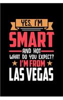 Yes, I'm Smart And Hot What Do You Except I'm From Las Vegas: Dot Grid 6x9 Dotted Bullet Journal and Notebook and gift for proud Las Vegas patriots