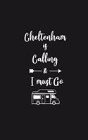 Cheltenham is Calling and I Must Go: 6''x9'' Lined Writing Notebook Journal, 120 Pages, Best Novelty Birthday Santa Christmas Gift For Friends, Fathers, ... Cover With White Quote and W