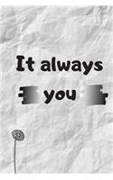 It Always You