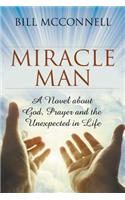 Miracle Man: A Novel about God, Prayer and the Unexpected in Life