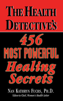 Health Detective's 456 Most Powerful Healing Secrets