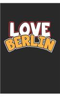 Love Berlin: Tagebuch, Notizbuch, Notizheft - Geschenk-Idee für Weltenbummler & Travel Fans - Blanko - A5 - 120 Seiten