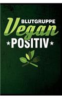 Blutgruppe Vegan Positiv: Veganer Gemüse Obst Vegetarisch Vegetarier Geschenk (6"x9") liniertes Notizbuch zum Reinschreiben