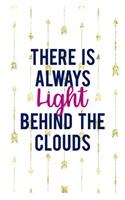 There Is Always Light Behind The Clouds