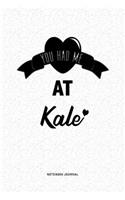 You Had Me At Kale: A 6x9 Journal Diary Notebook With A Bold Text Font Slogan On A Matte Cover and 120 Blank Lined Pages