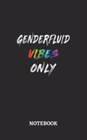 GENDERFLUID VIBES ONLY Notebook: 6x9 inches - 110 blank numbered pages - Greatest LGBTQ Rainbow Journal - Gift, Present Idea