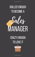 Skilled Enough to Become a Sales Manager Crazy Enough to Love It: Lined Journal - Sales Manager Notebook - Great Gift for Sales Manager