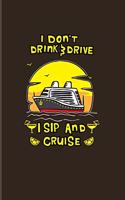 I Don't Drink & Drive I Sip And Cruise