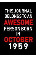 This Journal belongs to an Awesome Person Born in October 1959: Blank Line Journal, Notebook or Diary is Perfect for the October Borns. Makes an Awesome Birthday Gift and an Alternative to B-day Present or a Card