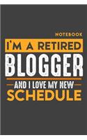 Notebook BLOGGER: I'm a retired BLOGGER and I love my new Schedule - 120 blank Pages - 6" x 9" - Retirement Journal