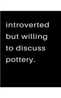Introverted But Willing To Discuss Pottery
