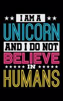 I Am A Unicorn And I Do Not Believe In Humans: Prayer Journal & Guide To Prayer, Praise And Showing Gratitude To God And Christ For Rainbow Unicorn Lovers, Horse Girls And Riding Enthusiasts (6 x