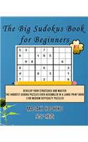The Big Sudokus Book for Beginners #11: Develop Your Strategies And Master The Hardest Sudoku Puzzles Ever Assembled In A Large Print Book (100 Medium Difficulty Puzzles)
