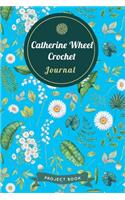 Catherine Wheel Crochet Journal: Cute Floral Spring Themed Crochet Notebook for Serious Needlework Lovers - 6"x9" 100 Pages Project Book