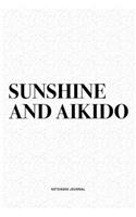 Sunshine And Aikido: A 6x9 Inch Notebook Diary Journal With A Bold Text Font Slogan On A Matte Cover and 120 Blank Lined Pages Makes A Great Alternative To A Card