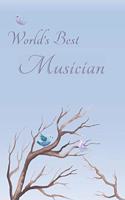 World's Best Musician: Special Journal/Notebook for The One You Appreciate - Cute Bird Design with Decorative Writing Pages