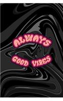 Always Good Vibes: All Purpose 6x9 Blank Lined Notebook Journal Way Better Than A Card Trendy Unique Gift Black Texture Psychedelic