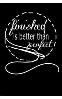 Finished Is Better Than Perfect