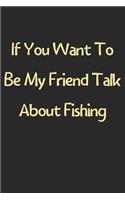 If You Want To Be My Friend Talk About Fishing