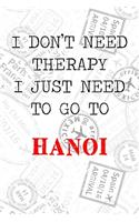 I Don't Need Therapy I Just Need To Go To Hanoi