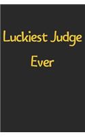 Luckiest Judge Ever: Lined Journal, 120 Pages, 6 x 9, Funny Judge Gift Idea, Black Matte Finish (Luckiest Judge Ever Journal)