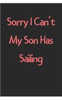 Sorry I Can't My Son Has Sailing
