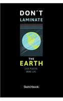 Don´t laminate the earth. Less plastic. More Life. Sketchbook