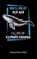 You´ll die of old age. I´ll die of climate change. Weekly Planner 2020: Climate Change Journal and Notebook against ocean pollution, Weekly Calendar 2020 6x9.