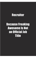 Recruiter Because Freaking Awesome Is Not an Official Job Title.: Lined notebook