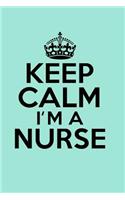 Keep Calm I'm a Nurse: Nurse Notebook Journal College Ruled Lined (6 X 9) Small Composition Book Diary Softback Cover Nursing School Graduation Gift for Nurses