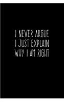 I Never Argue I Just Explain Why I Am Right