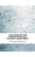 A Lecture on the Preservation of Health: Large Print