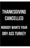 Thanksgiving Cancelled Nobody Wants Your Dry Ass Turkey