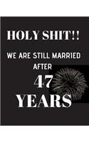 HOLY SHIT!! We are still married after 47 years: Anniversary Gift For Him Or Her - 120 Pages Notebook Journal