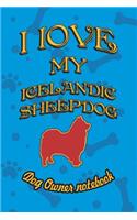 I Love My Icelandic Sheepdog - Dog Owner Notebook