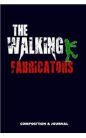 The Walking Fabricator: Composition Notebook, Funny Scary Zombie Birthday Journal for Metal Fabrication Lovers to Write on