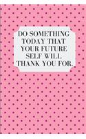 Do Something Today That Your Future Self Will Thank You for: An Action Journal