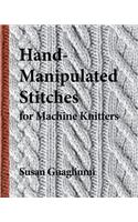 Hand-Manipulated Stitches for Machine Knitters