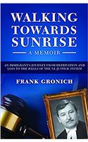 Walking Towards Sunrise: An Immigrants Journey from Deprivation and Loss to the Halls of the Nl Justice System