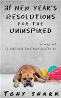 31 New Year's Resolutions for the Uninspired: A Self Help Book That May or May Not Help