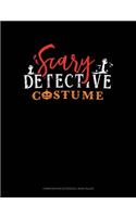 Scary Detective Costume: Composition Notebook: Wide Ruled