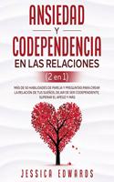 Ansiedad y Codependencia En Las Relaciones (2 En 1): Más De 50 Habilidades De Pareja y Preguntas Para Crear La Relación De Tus Sueños, Dejar De Ser Codependiente, Superar El Apego y Más