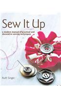 Sew It Up: A Modern Manual of Practical and Decorative Sewing Techniques