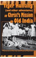 Tiger Hunting (and other adventures) on Christ's Service in Old India