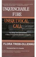 Unquenchable Fire, Unequivocal Call: By Design and Determination: A Story of Uncommon Devotion to Country