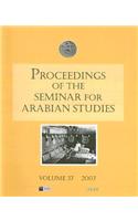 Proceedings of the Seminar for Arabian Studies Volume 37 2007