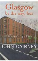 Glasgow by the way, but: Celebrating a City